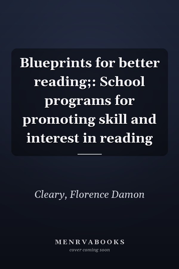 Blueprints for better reading;: School programs for promoting skill and interest in reading