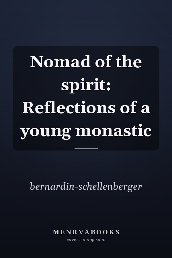 Nomad of the spirit: Reflections of a young monastic