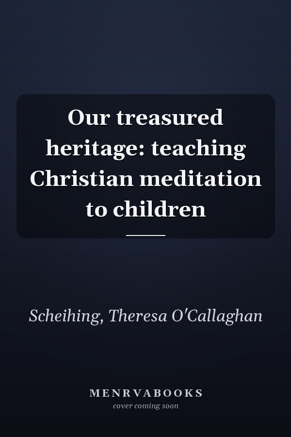 Our treasured heritage: teaching Christian meditation to children