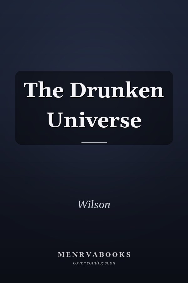 The Drunken Universe