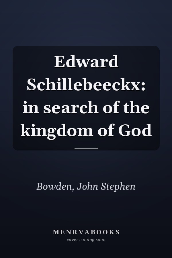 Edward Schillebeeckx: in search of the kingdom of God