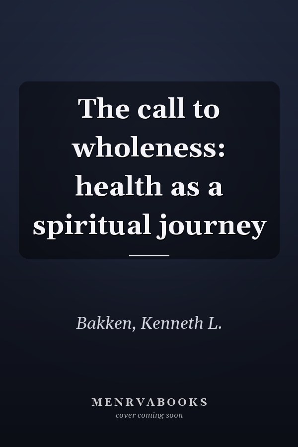 The call to wholeness: health as a spiritual journey