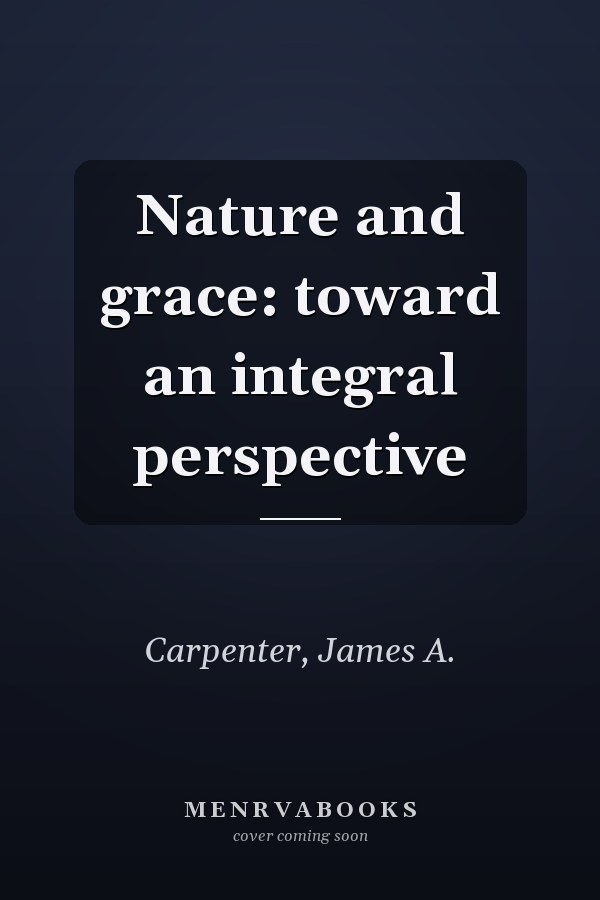 Nature and grace: toward an integral perspective