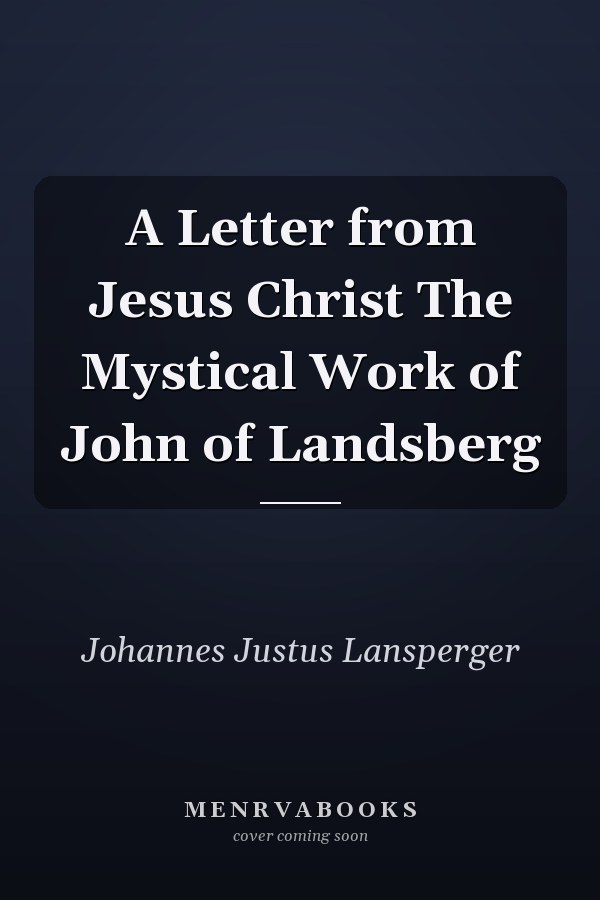 A Letter from Jesus Christ The Mystical Work of John of Landsberg
