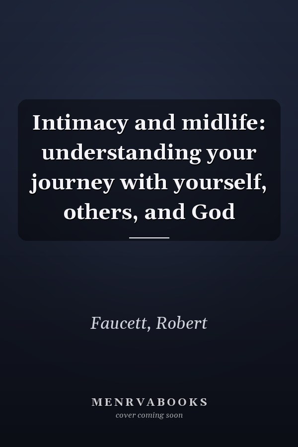 Intimacy and midlife: understanding your journey with yourself, others, and God