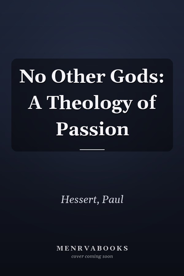 No Other Gods: A Theology of Passion