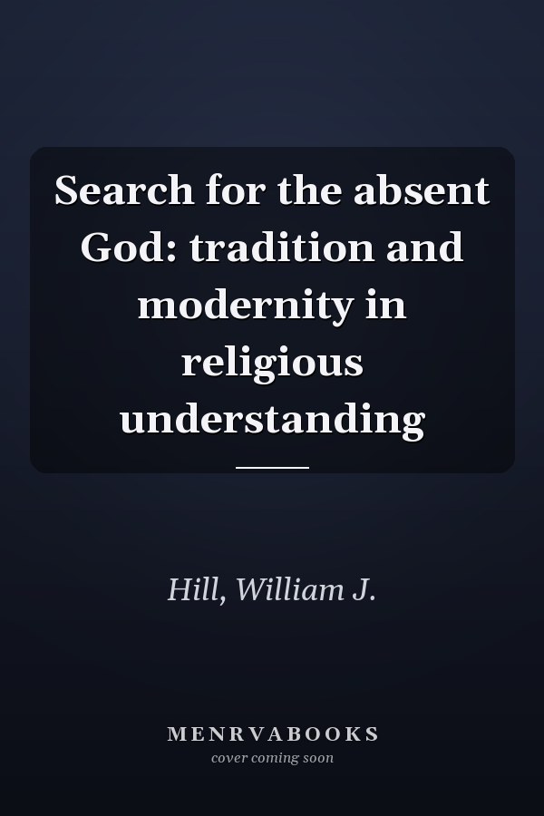 Search for the absent God: tradition and modernity in religious understanding