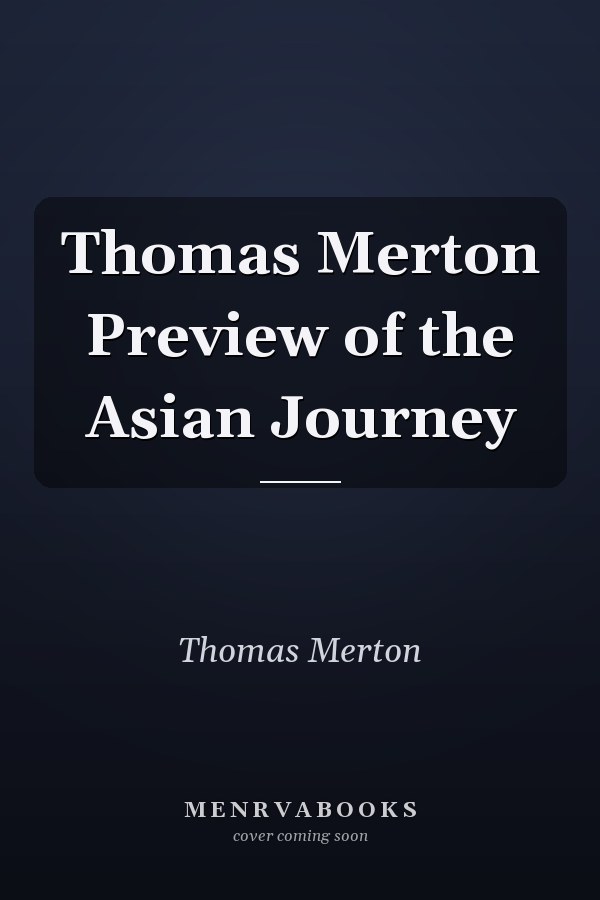 Thomas Merton Preview of the Asian Journey