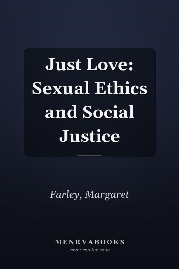 Just Love: Sexual Ethics and Social Justice
