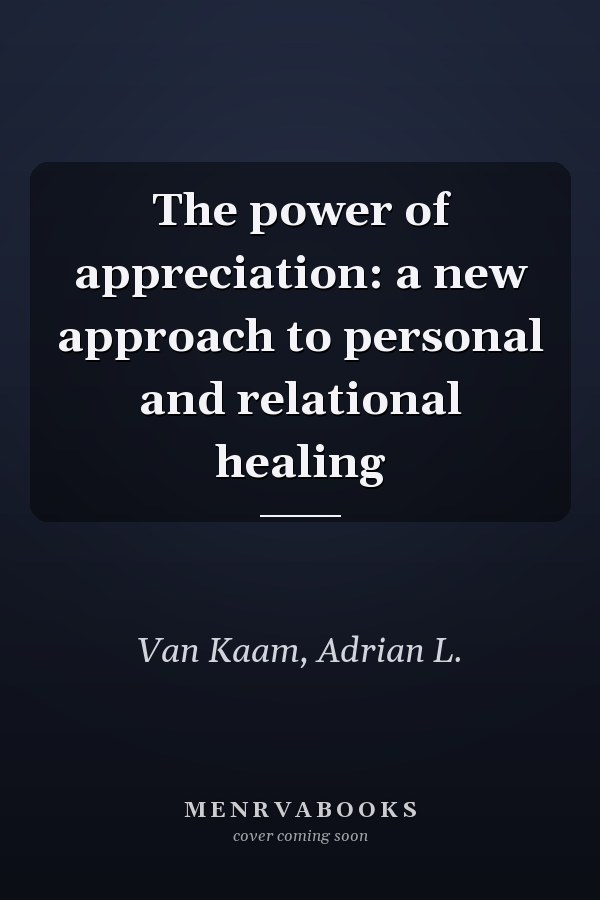 The power of appreciation: a new approach to personal and relational healing