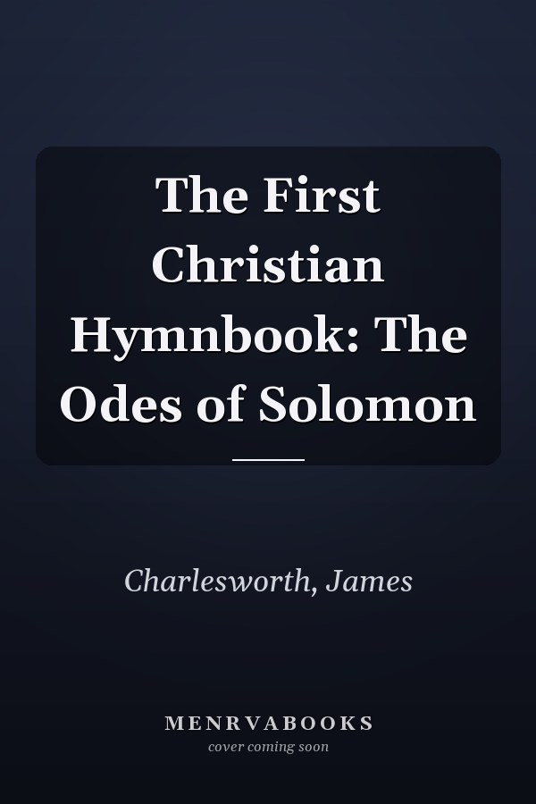 The First Christian Hymnbook: The Odes of Solomon