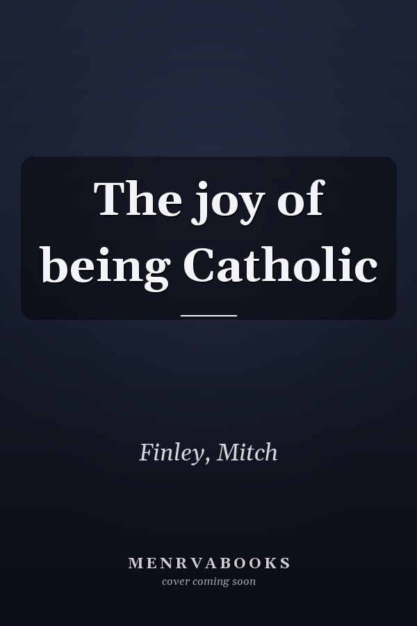 The joy of being Catholic