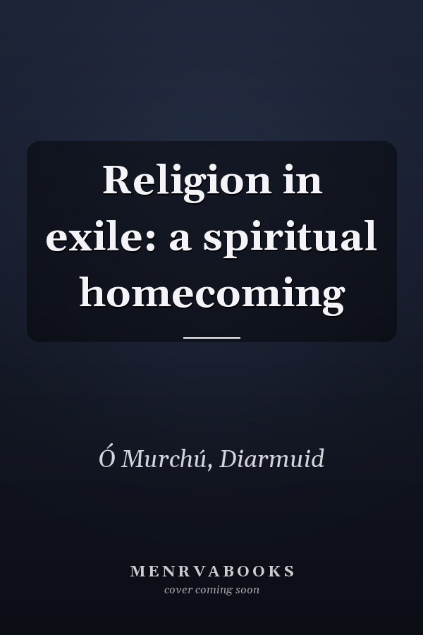 Religion in exile: a spiritual homecoming
