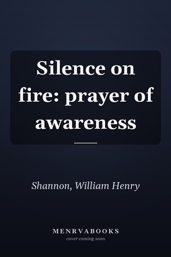 Silence on fire: prayer of awareness