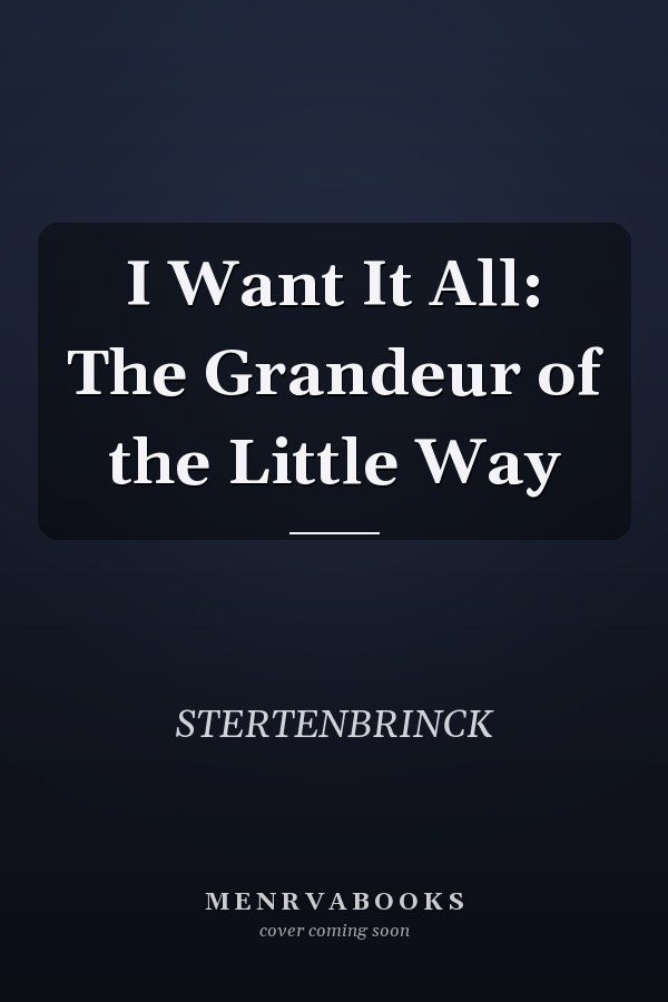 I Want It All: The Grandeur of the Little Way