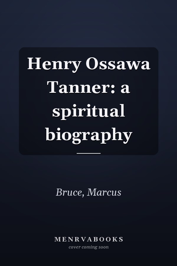 Henry Ossawa Tanner: a spiritual biography