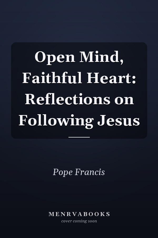 Open Mind, Faithful Heart: Reflections on Following Jesus