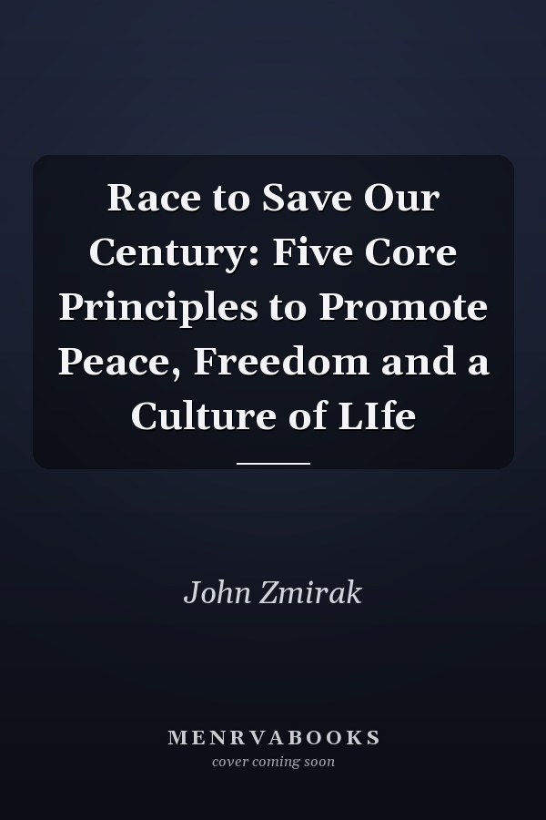 Race to Save Our Century: Five Core Principles to Promote Peace, Freedom and a Culture of LIfe