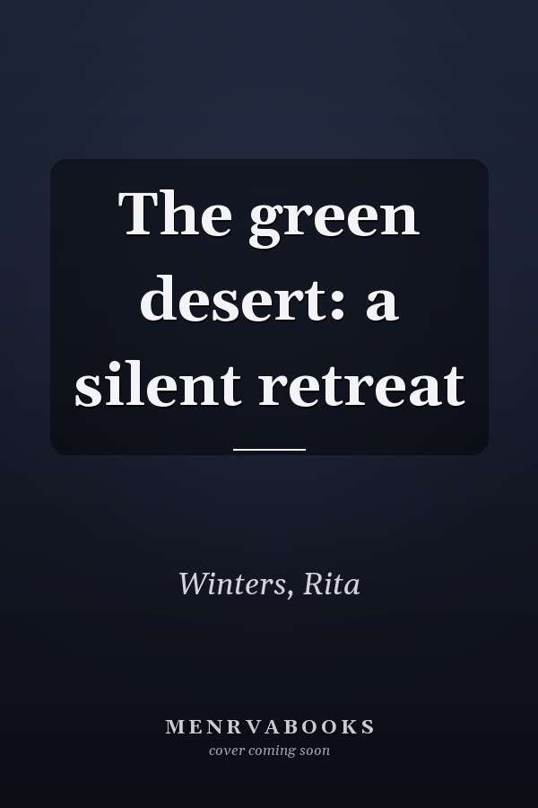 The green desert: a silent retreat