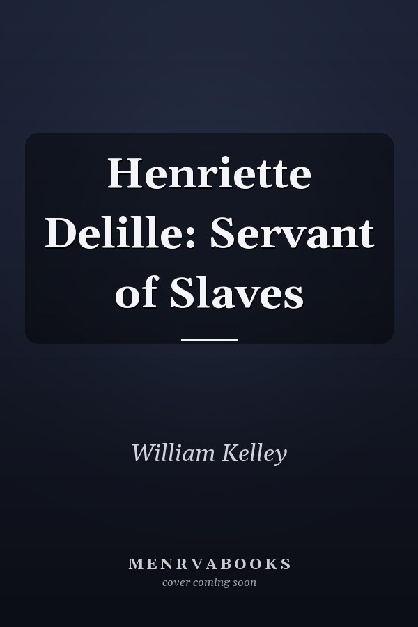 Henriette Delille: Servant of Slaves