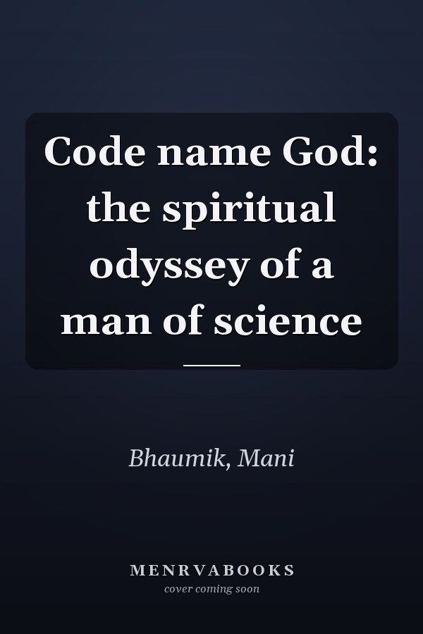 Code name God: the spiritual odyssey of a man of science