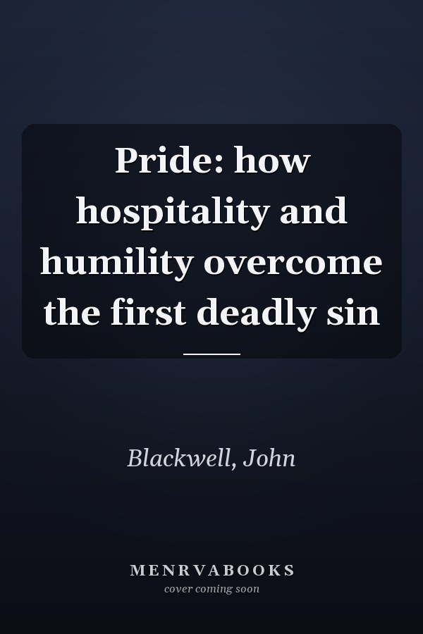 Pride: how hospitality and humility overcome the first deadly sin