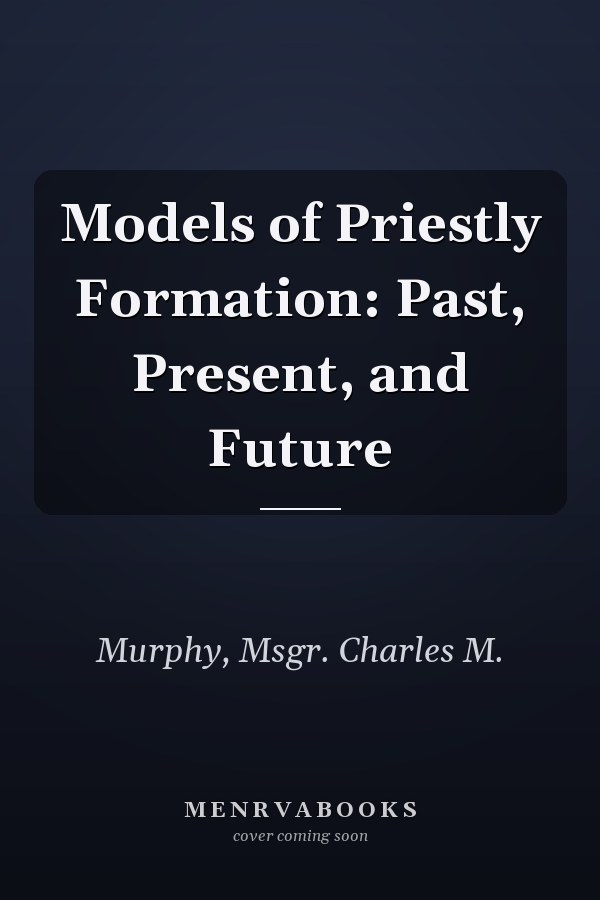 Models of Priestly Formation: Past, Present, and Future