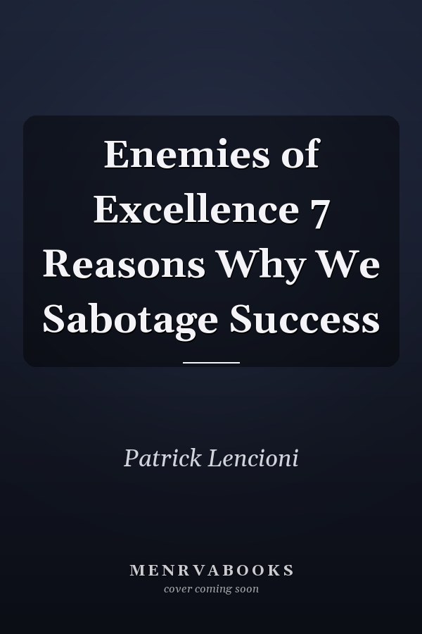 Enemies of Excellence 7 Reasons Why We Sabotage Success