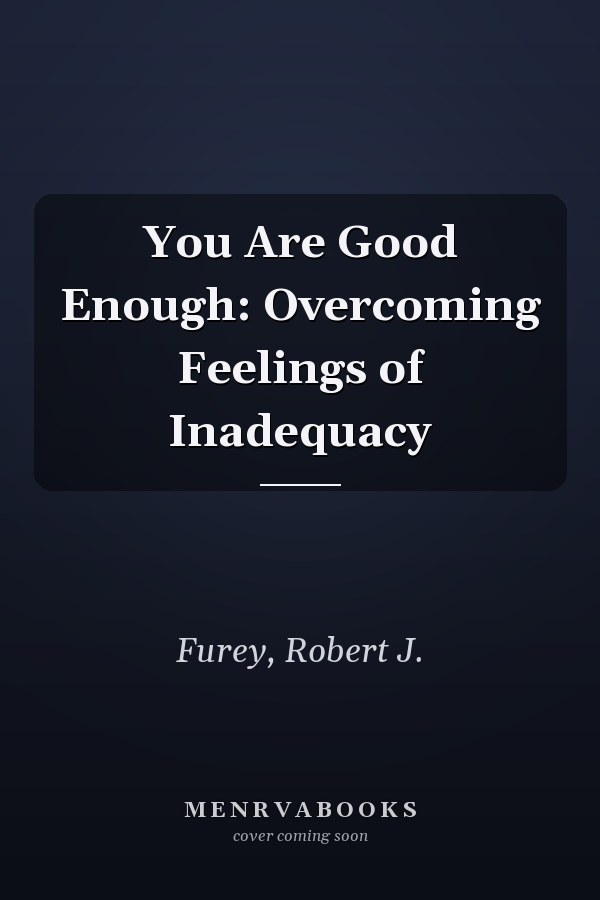 You Are Good Enough: Overcoming Feelings of Inadequacy