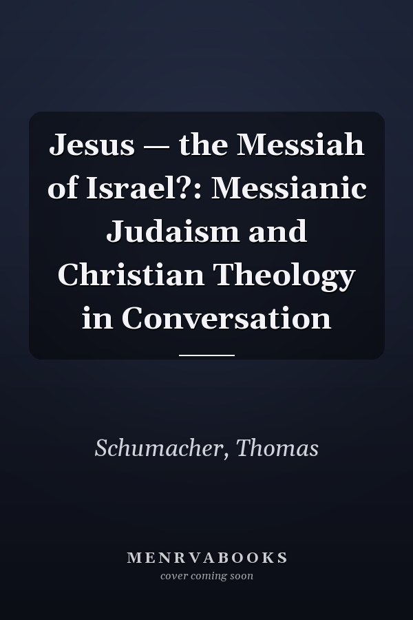 Jesus — the Messiah of Israel?: Messianic Judaism and Christian Theology in Conversation