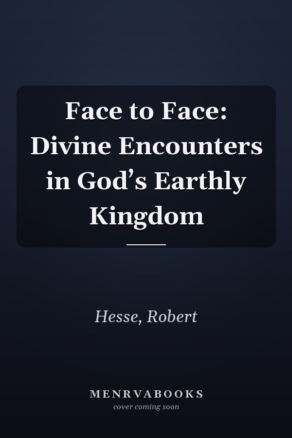 Face to Face: Divine Encounters in God’s Earthly Kingdom