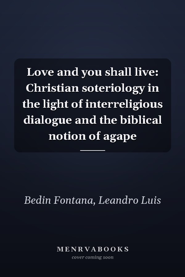 Love and you shall live: Christian soteriology in the light of interreligious dialogue and the biblical notion of agape