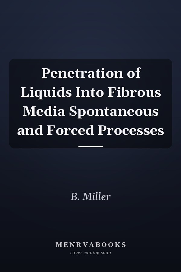 Penetration of Liquids Into Fibrous Media Spontaneous and Forced Processes