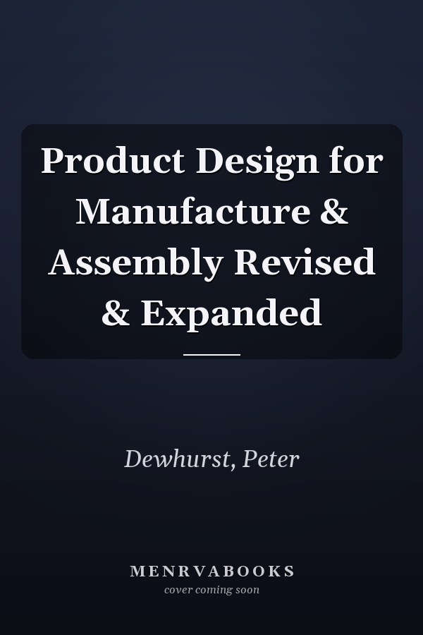 Product Design for Manufacture & Assembly Revised & Expanded