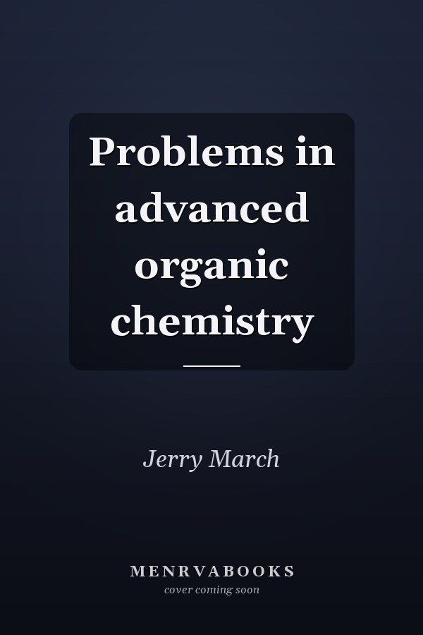 Problems in advanced organic chemistry