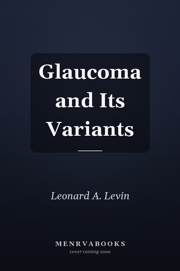 Glaucoma and Its Variants