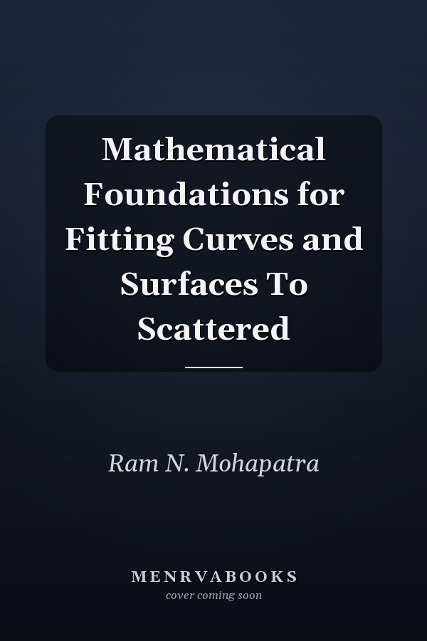 Mathematical Foundations for Fitting Curves and Surfaces To Scattered