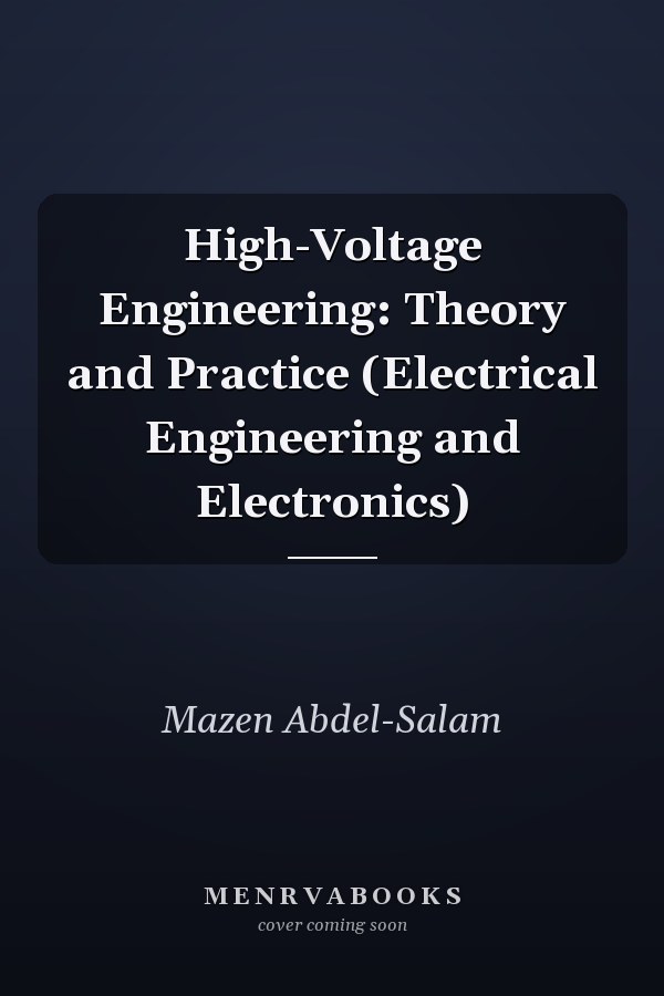 High-Voltage Engineering: Theory and Practice (Electrical Engineering and Electronics)