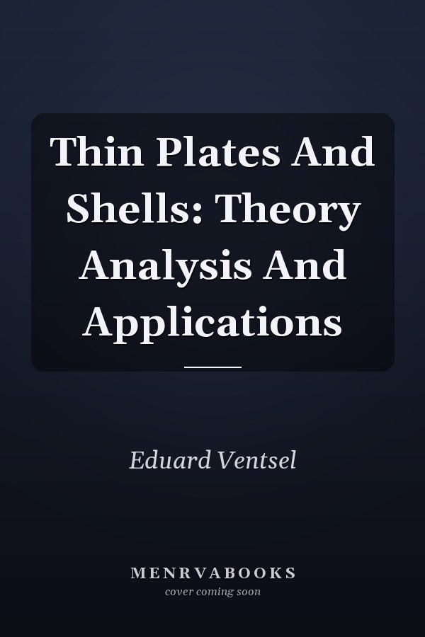 Thin Plates And Shells: Theory Analysis And Applications