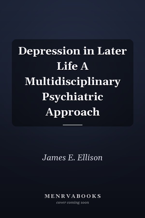 Depression in Later Life A Multidisciplinary Psychiatric Approach