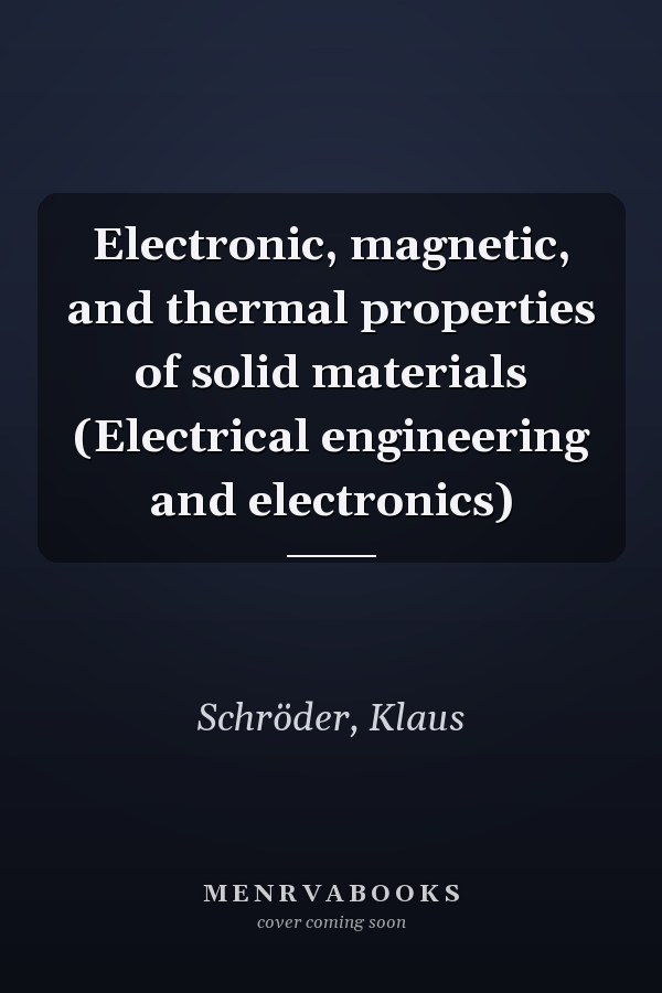 Electronic, magnetic, and thermal properties of solid materials (Electrical engineering and electronics)