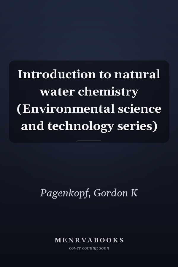 Introduction to natural water chemistry (Environmental science and technology series)
