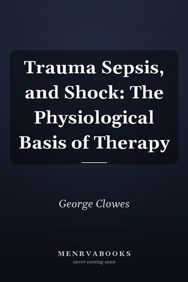 Trauma Sepsis, and Shock: The Physiological Basis of Therapy