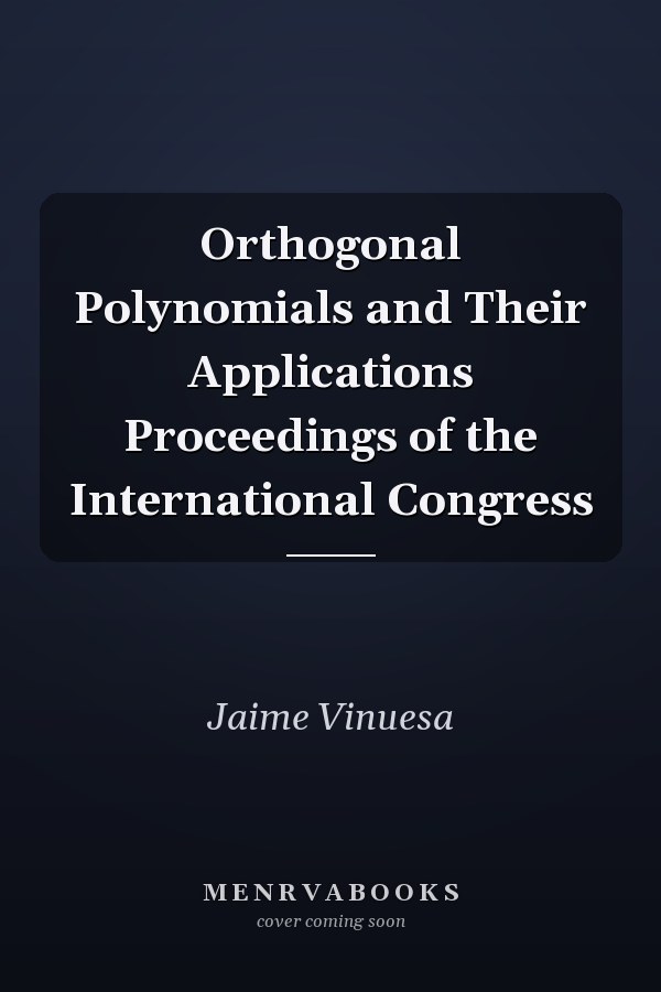 Orthogonal Polynomials and Their Applications Proceedings of the International Congress