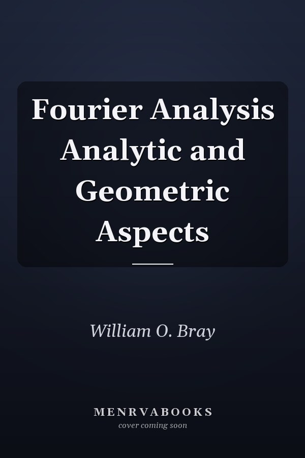 Fourier Analysis Analytic and Geometric Aspects