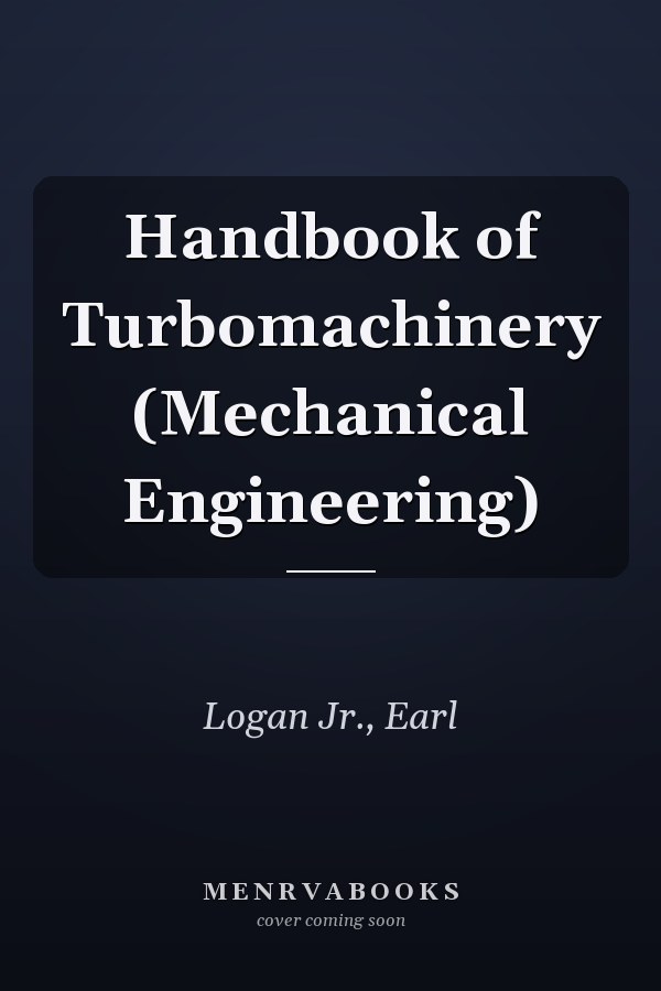 Handbook of Turbomachinery (Mechanical Engineering)