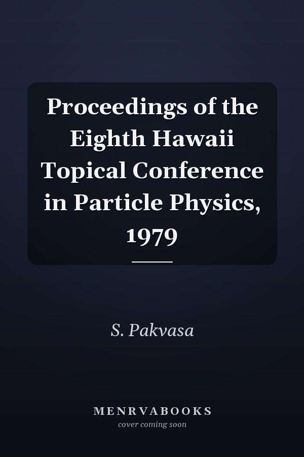 Proceedings of the Eighth Hawaii Topical Conference in Particle Physics, 1979