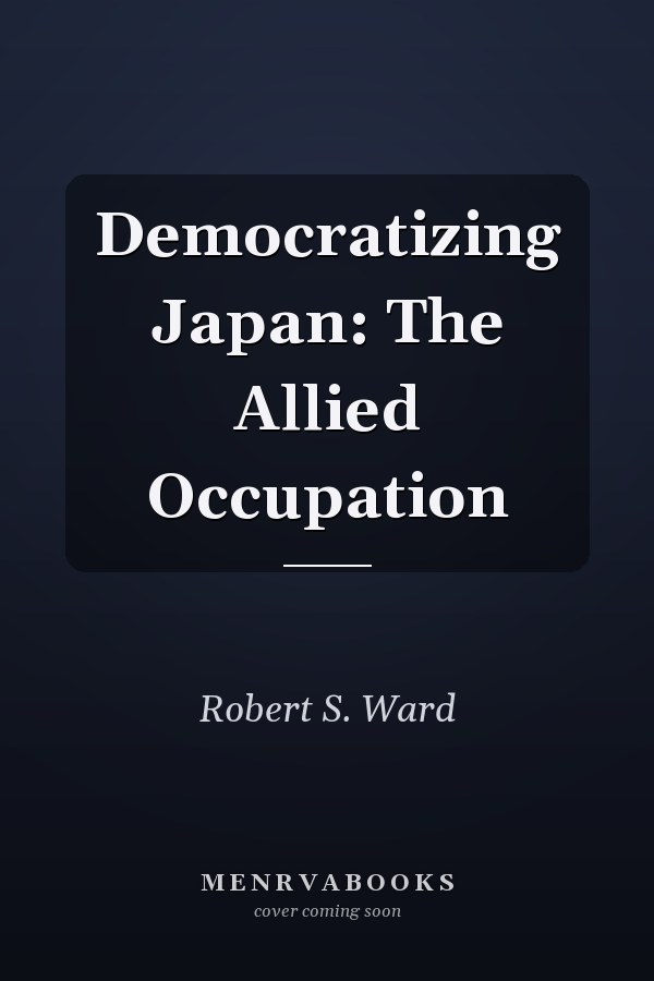 Democratizing Japan: The Allied Occupation