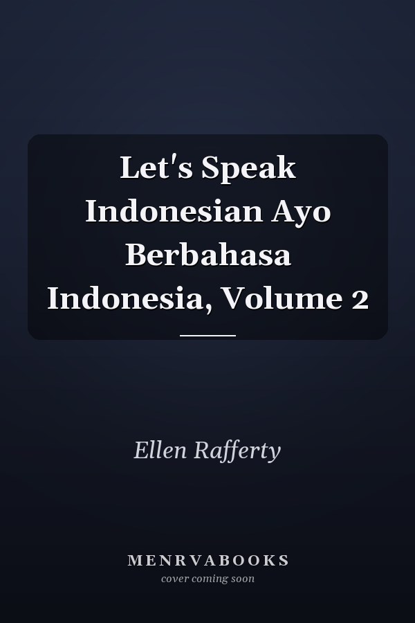 Let's Speak Indonesian Ayo Berbahasa Indonesia, Volume 2