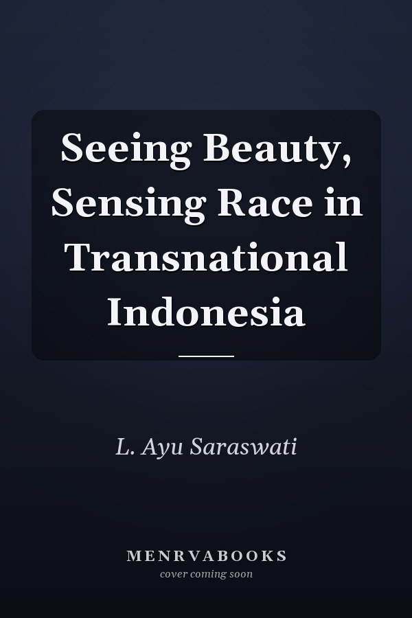 Seeing Beauty, Sensing Race in Transnational Indonesia